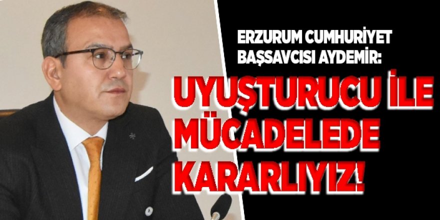 Başsavcı Aydemir: Önceliğimiz uyuşturucu ile mücadele