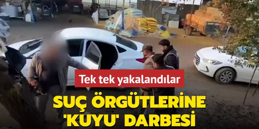 Suç örgütleri kuyu'ya düştü: 50 Tutuklama