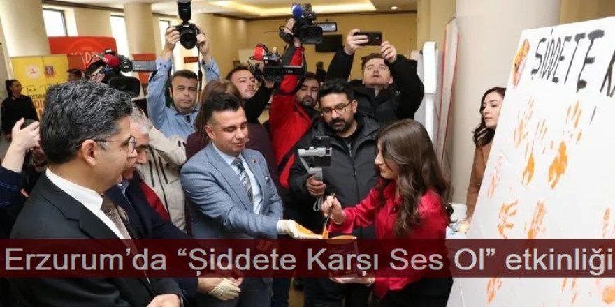 Erzurum’da “Şiddete Karşı Ses Ol” etkinliği düzenlendi