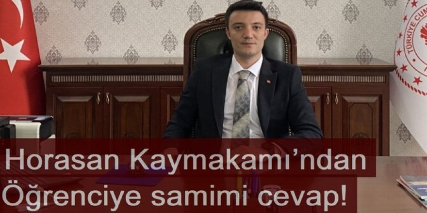 Horasan Kaymakamı’ndan öğrenciye samimi cevap!