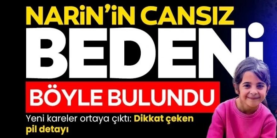 Narin'in cansız bedeni böyle bulundu!