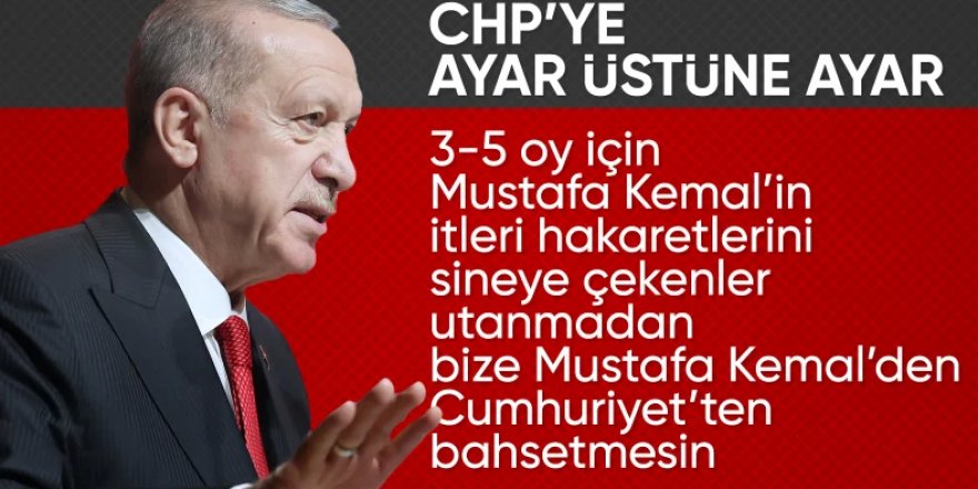 Erdoğan'dan CHP'ye Atatürk çıkışı