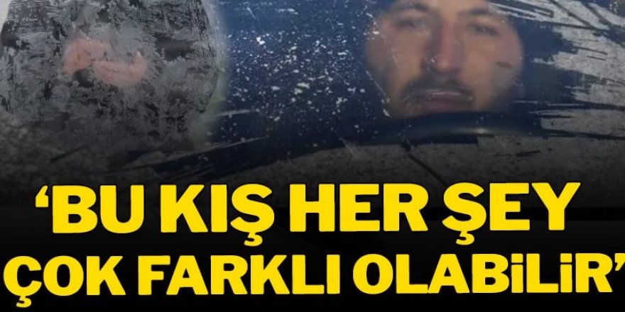 'Bu kış her şey farklı olabilir' diyerek uyardılar!