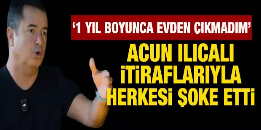 Acun Ilıcalı korkunç bir dönem diyerek itirafta bulundu! "Bir yıl evden çıkmadım"