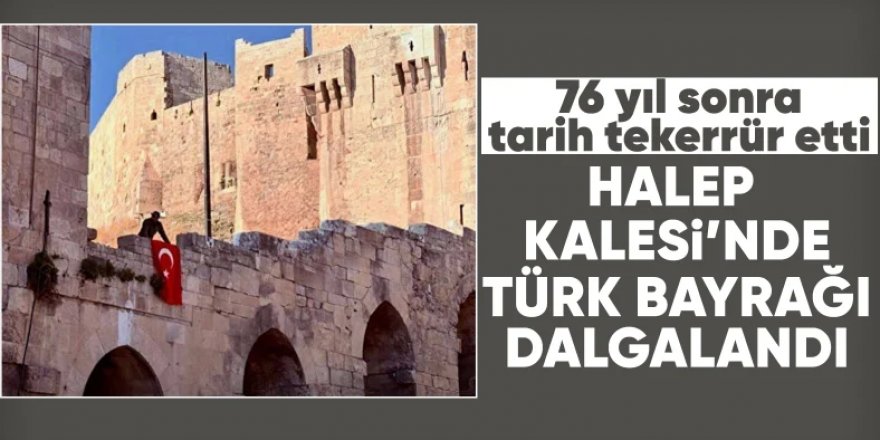 Halep Kalesi'nde Türk bayrağı dalgalandı