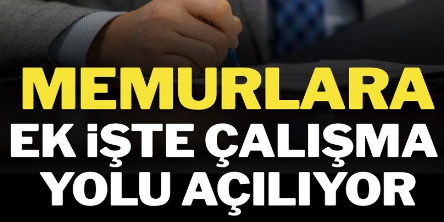 Memurlara ek işte çalışma yolu açılıyor