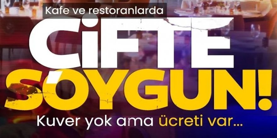 Kafe ve restoranlarda çifte soygun! Kuver yok ama ücreti var...