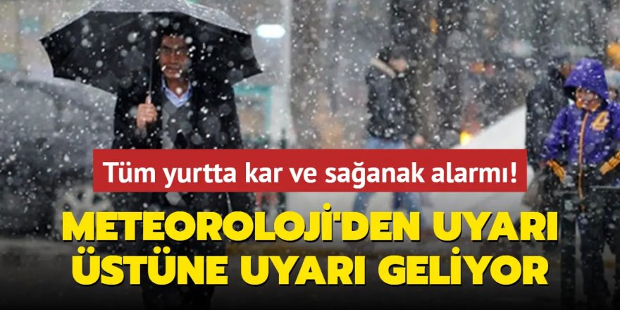 Tüm yurtta kar ve sağanak alarmı!