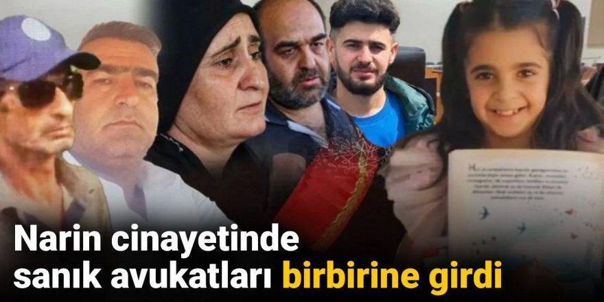 Narin cinayetinde sanık avukatları birbirine girdi