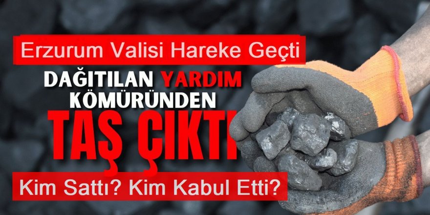 Erzurum'da hileli kömür : Vali harekete geçti ama...