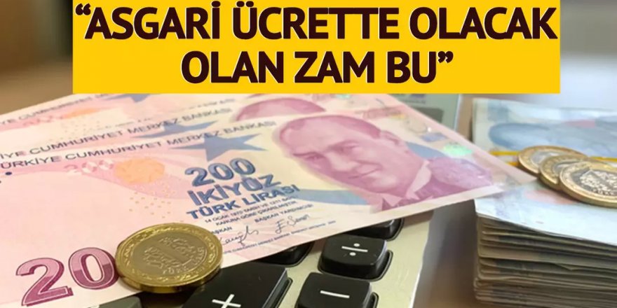 'Asgari ücrete olacak olan zam bu