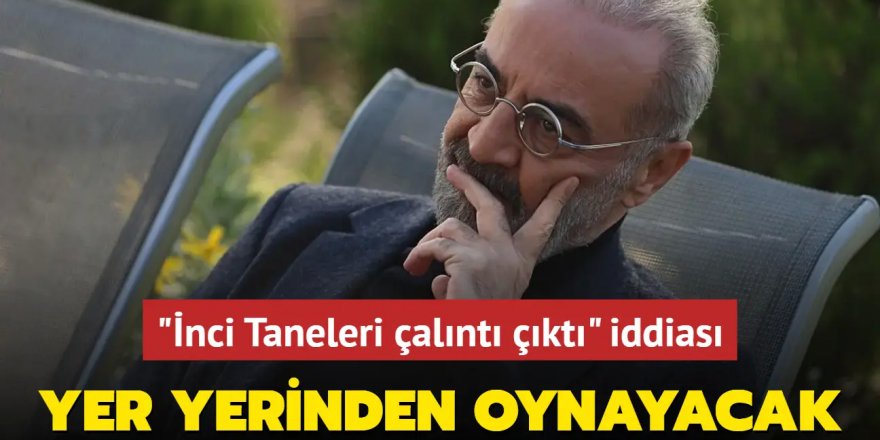 Yılmaz Erdoğan'ın İnci Taneleri çalıntı çıktı iddiası! Yer yerinden oynayacak