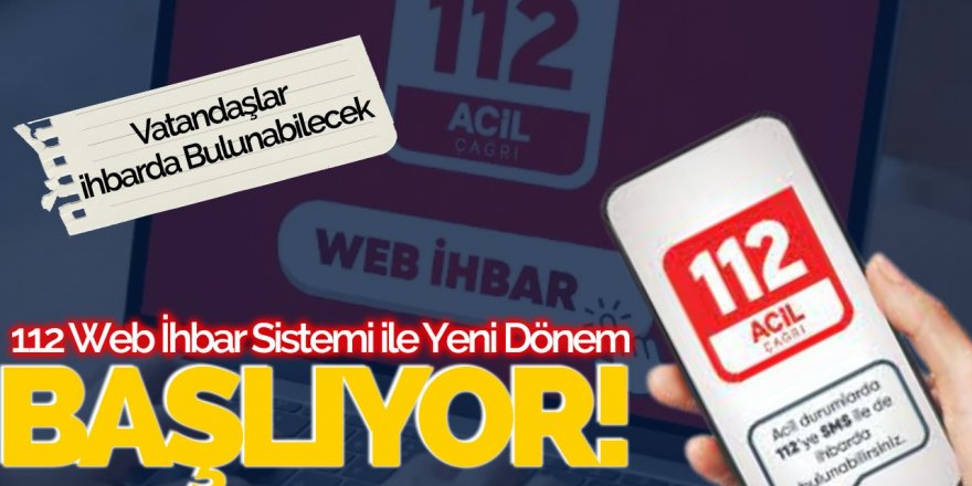 112 Web İhbar Sistemi ile Yeni Dönem Başlıyor