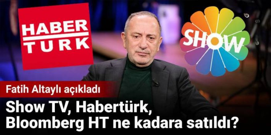 Show TV, Habertürk, Bloomberg HT ne kadara satıldı?