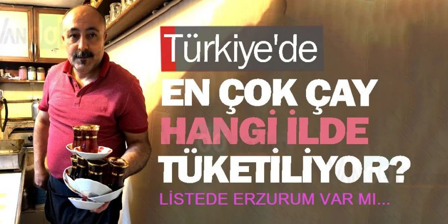 ÇAYKUR en çok çay tüketen illeri açıkladı: Listede Erzurum yok...