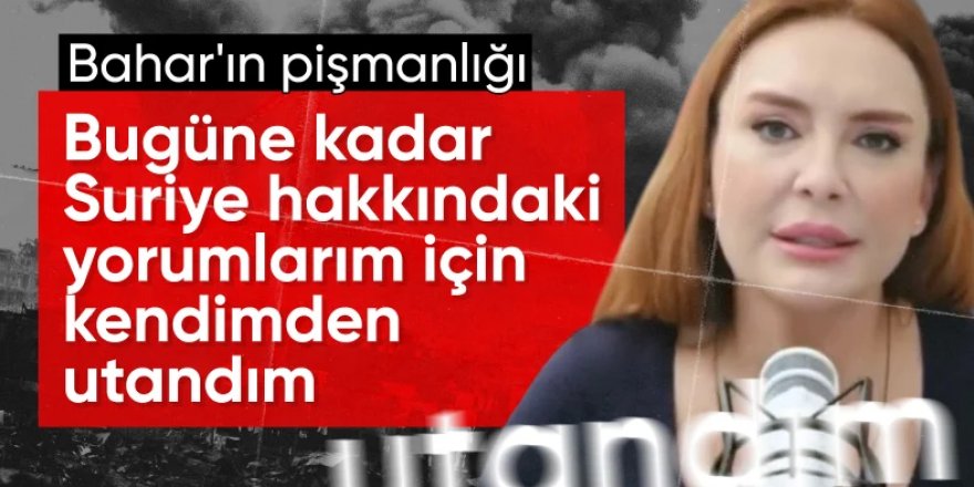 Bahar Feyzan: Suriye konusunda kendimden utandım