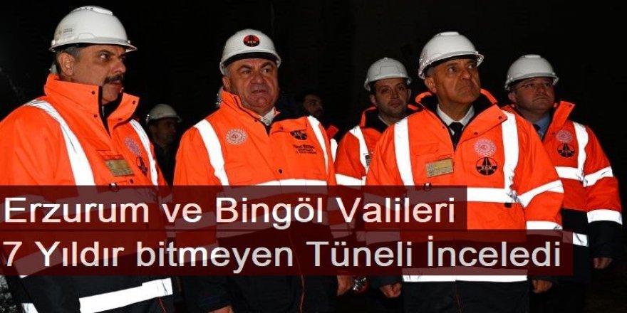 Erzurum ve Bingöl Valileri 7 yıldır bitmeyen Çirişli Tüneli’nde inceledi