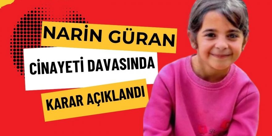 Narin Güran cinayeti davasında karar çıktı!