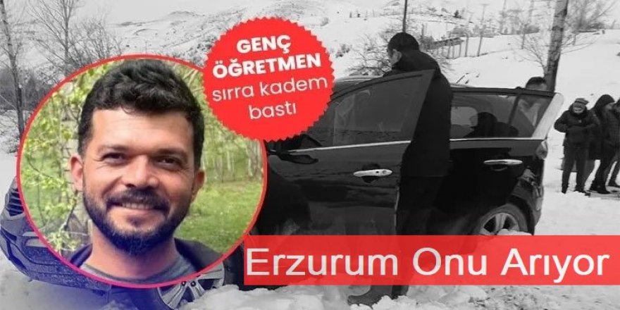 Erzurum onu arıyor: Sabit Öğretmen sırra kadem bastı!