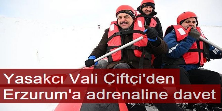 Yasaklarıyla gündeme gelen Erzurum Valisi Çiftçi'den adrenaline davet