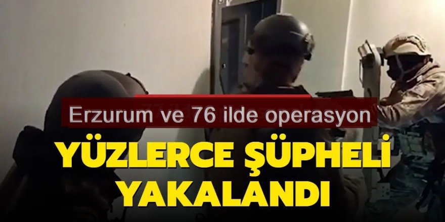 Zehir tacirlerine Erzurum ve 76 ilde "Narkokapan-5" operasyonu