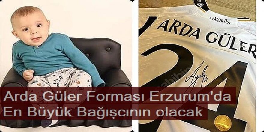 Arda Güler Erzurum'un çocuğuna sahip çıktı: İmzalı forma açık artırmada