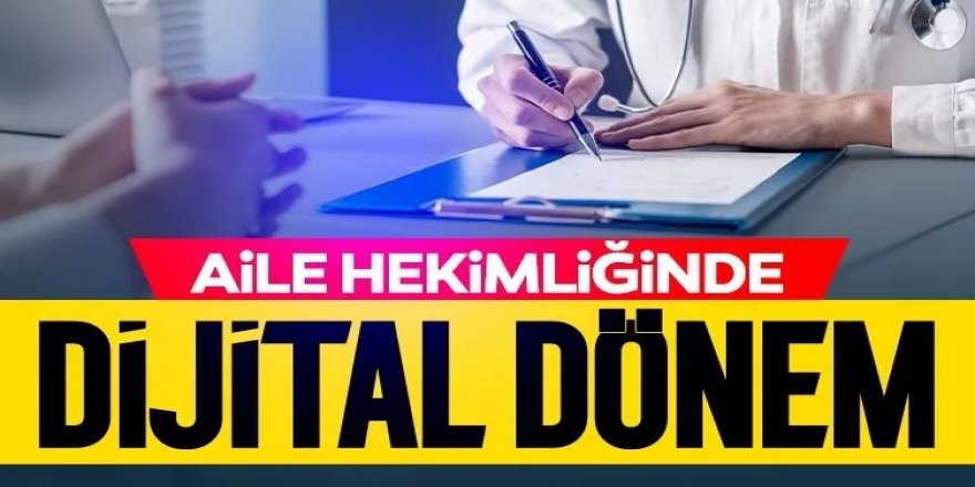 Aile hekimliğinde dijital dönem: Vatandaşa büyük kolaylık sağlayacak