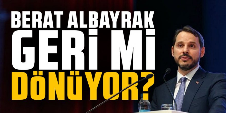 Berat Albayrak kabineye geri mi dönüyor?