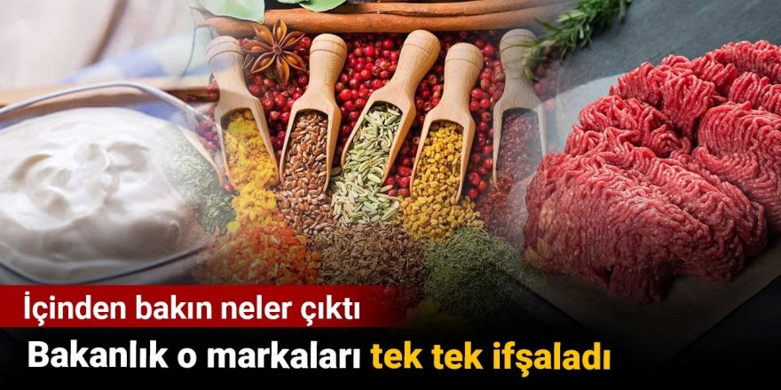 Bakanlık o markaları tek tek ifşaladı. İçinden bakın neler çıktı