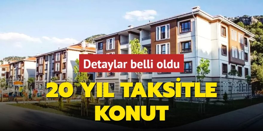 20 yıl taksitle konut