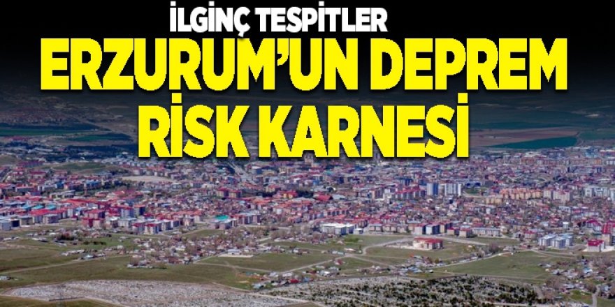 Erzurum’un deprem risk karnesi