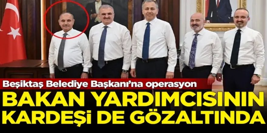 İçişleri Bakan yardımcısının kardeşi İstanbul'da gözaltına alındı!