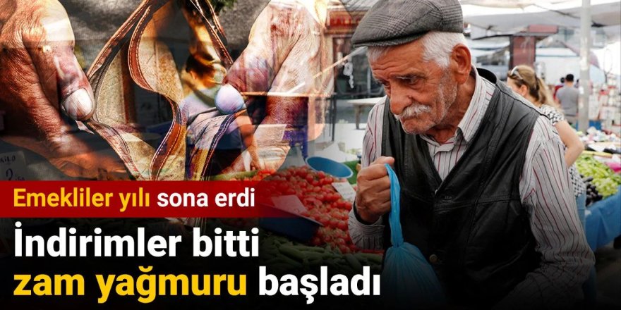 Emekliler yılı sona erdi: İndirimler bitti zam yağmuru başladı