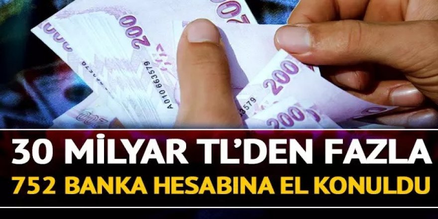 30 milyardan fazla... Hepsinin hesaplarına el konuldu