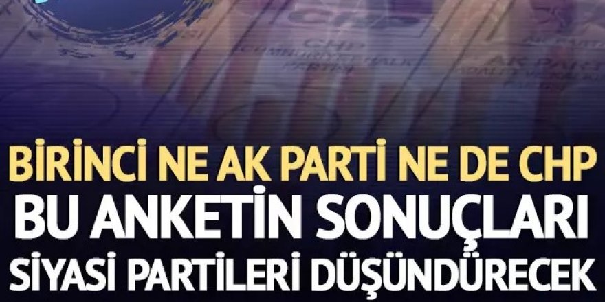 Birinci ne CHP ne de AK Parti...