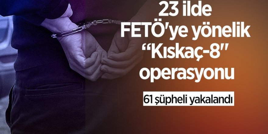 23 ilde FETÖ operasyonu:  47 Şüpheli Yakalandı