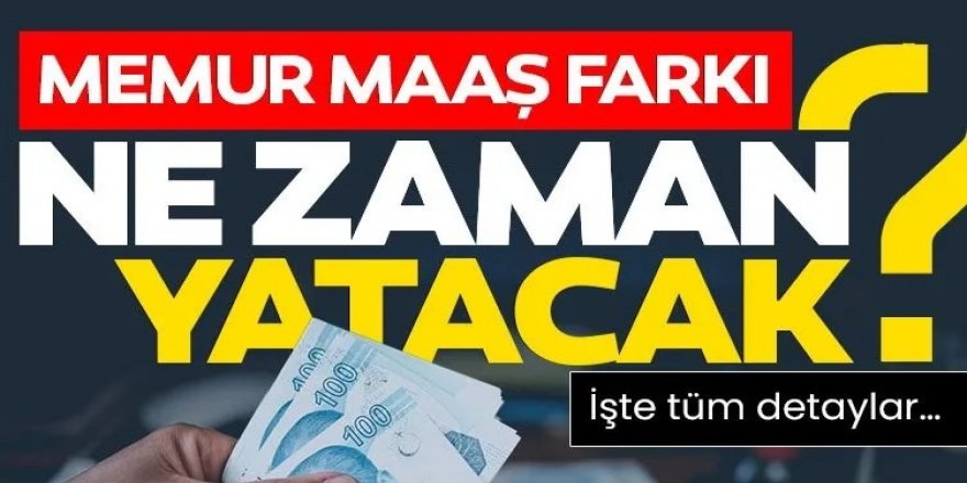 14 günlük memur zam farkı ne zaman yatacak?