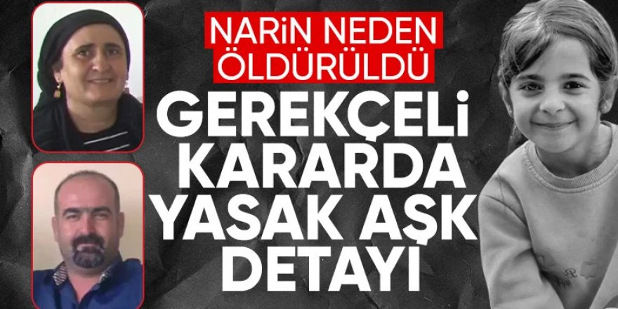 Narin cinayetinde gerekçeli karar hazırlandı! Yasak aşk detayı