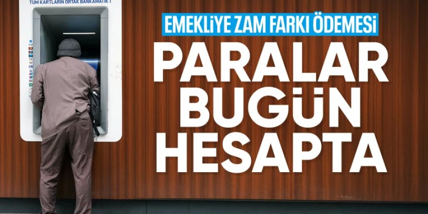 Emeklilerin fark ödemeleri bugün hesaplarına yatıyor