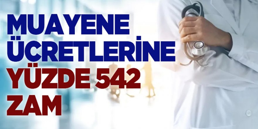 Muayene ücretlerine dev zam!