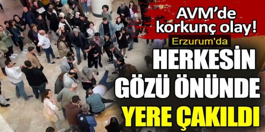 Erzurum'da AVM'nin en üst katından yere çakıldı