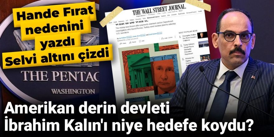 ABD'nin derin devleti İbrahim Kalın'ı niye hedefe koydu?