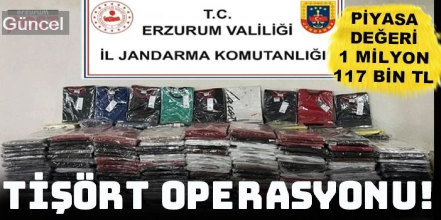 Erzurum'da Jandarma'dan milyonluk tişört operasyonu!