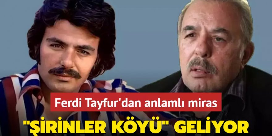 Ferdi Tayfur'dan anlamlı miras... 'Şirinler Köyü' geliyor!