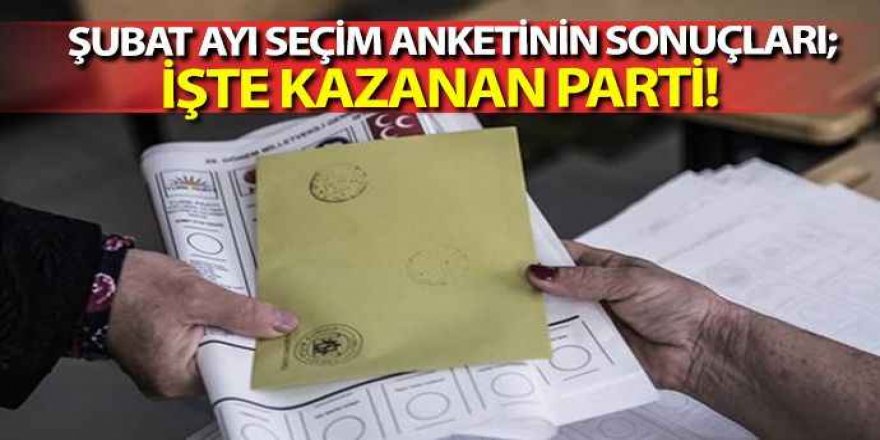 Şubat ayının seçim anketinde dikkat çeken sonuç