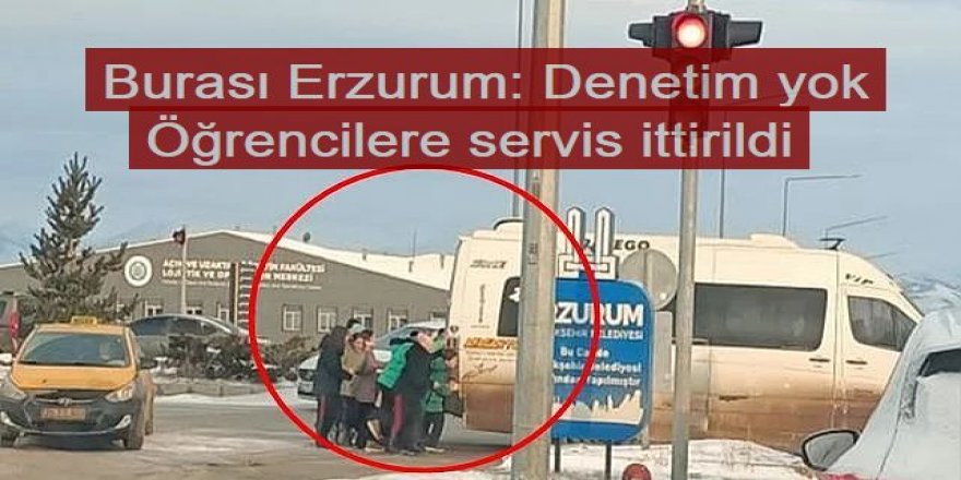 Erzurum'da yine o firma, yine skandal! Öğrencilere servis ittirdiler