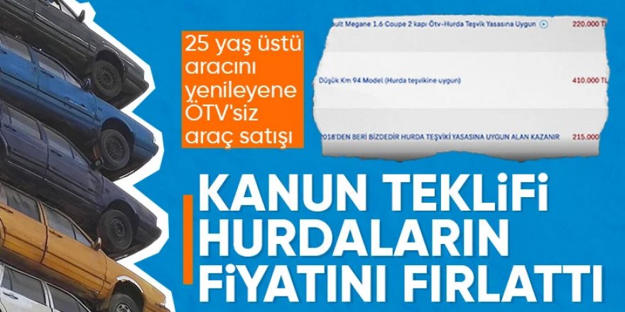 Hurda araç teşviki kanun teklifi verildi! Piyasada fiyatlar yükseldi