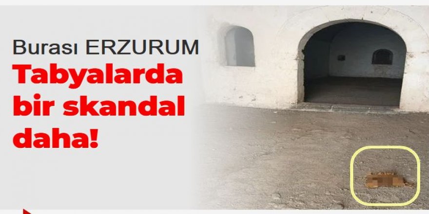 Erzurum'da Tabyalarda bir skandal daha