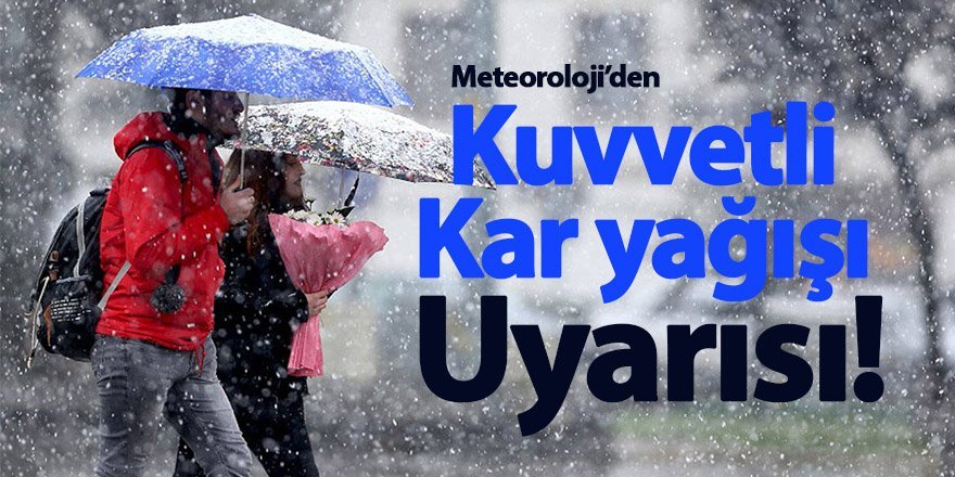 Meteoroloji'den kuvvetli kar yağışı uyarısı