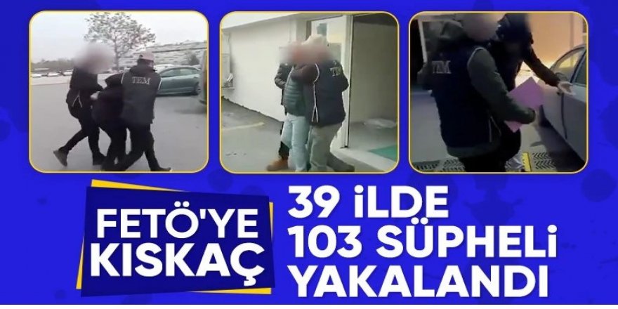 FETÖ'ye 39 ilde 'Kıskaç' operasyonu: 103 gözaltı